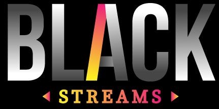 BLACK STREAMS